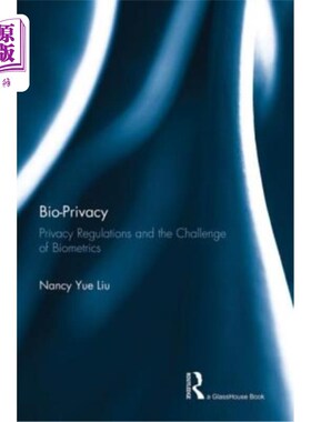 海外直订Bio-Privacy: Privacy Regulations and the Challenge of Biometrics 生物隐私:隐私法规和生物识别技术的挑战
