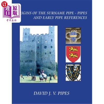 海外直订The Origins of the Surname Pipe & Pipes: and Early Pipe References 姓Pipe和Pipes的起源:和早期的管道参考