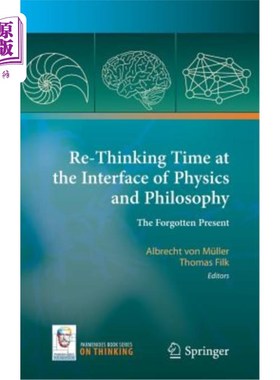 海外直订Re-Thinking Time at the Interface of Physics and Philosophy: The Forgotten Prese 在物理和哲学的界面上重新思考时