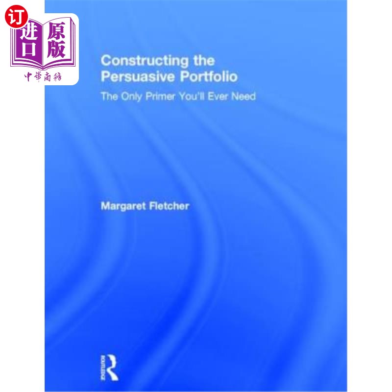 海外直订Constructing the Persuasive Portfolio: The Only Primer You'll Ever Need 构建有说服力的投资组合:你需要的唯