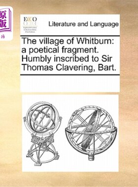 海外直订The Village of Whitburn: A Poetical Fragment. Humbly Inscribed to Sir Thomas Cla 惠特本村:一个诗意的片段。