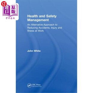 海外直订Health and Safety Management: An Alternative Approach to Reducing Accidents, Inj 健康和安全管理:减少工作中