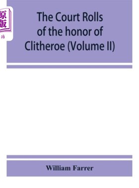 海外直订The court rolls of the honor of Clitheroe in the county of Lancaster (Volume II) 兰开斯特郡克利瑟罗荣誉法院