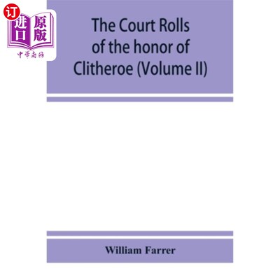 海外直订The court rolls of the honor of Clitheroe in the county of Lancaster (Volume II) 兰开斯特郡克利瑟罗荣誉法院