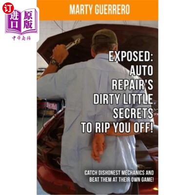 海外直订Exposed: Auto Repair's Dirty Little Secrets to Rip You Off!: Catch Dishonest Mec 曝光：汽车维修的肮脏小秘密