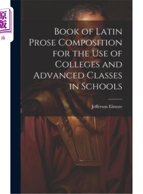 海外直订Book of Latin Prose Composition for the use of Colleges and Advanced Classes in  供大学和学校高级班使用的拉