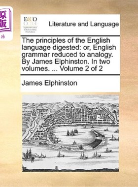 海外直订The Principles of the English Language Digested: Or, English Grammar Reduced to  消化英语语言的原则:或者，