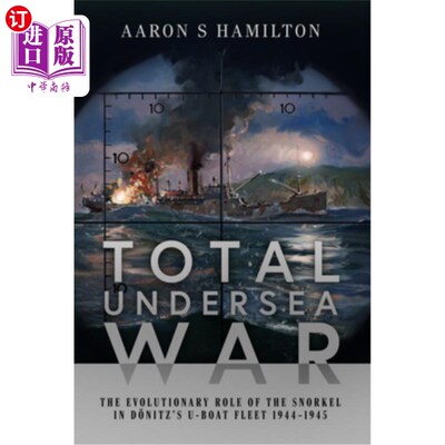 海外直订Total Undersea War: The Evolutionary Role of the Snorkel in Donitz's U-Boat Flee 全面海底战争:194