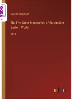 海外直订The Five Great Monarchies of the Ancient Eastern World: Vol. I 古代东方世界的五大君主国:首卷