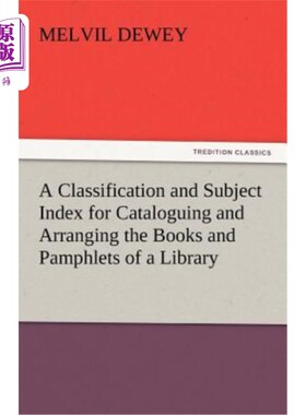 海外直订A Classification and Subject Index for Cataloguing and Arranging the Books and P 图书馆书籍和小册子的分类和