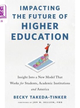 海外直订Impacting The Future of Higher Education: Insight Into a New Model That Works fo 影响高等教育的未来：洞察适