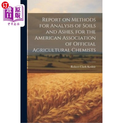 海外直订Report on Methods for Analysis of Soils and Ashes, for the American Association  土壤和灰烬分析方法报告，为