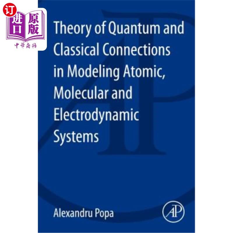 海外直订Theory of Quantum and Classical Connections in Modeling Atomic, Molecular and El 原子、分子和电动力系统的量