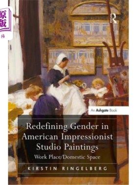 海外直订Redefining Gender in American Impressionist Studio Paintings: Work Place/Domesti 美国印象派工作室绘画中的性