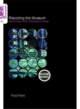 海外直订Recoding the Museum: Digital Heritage and the Technologies of Change 重新记录博物馆:数字遗产和变革的技术