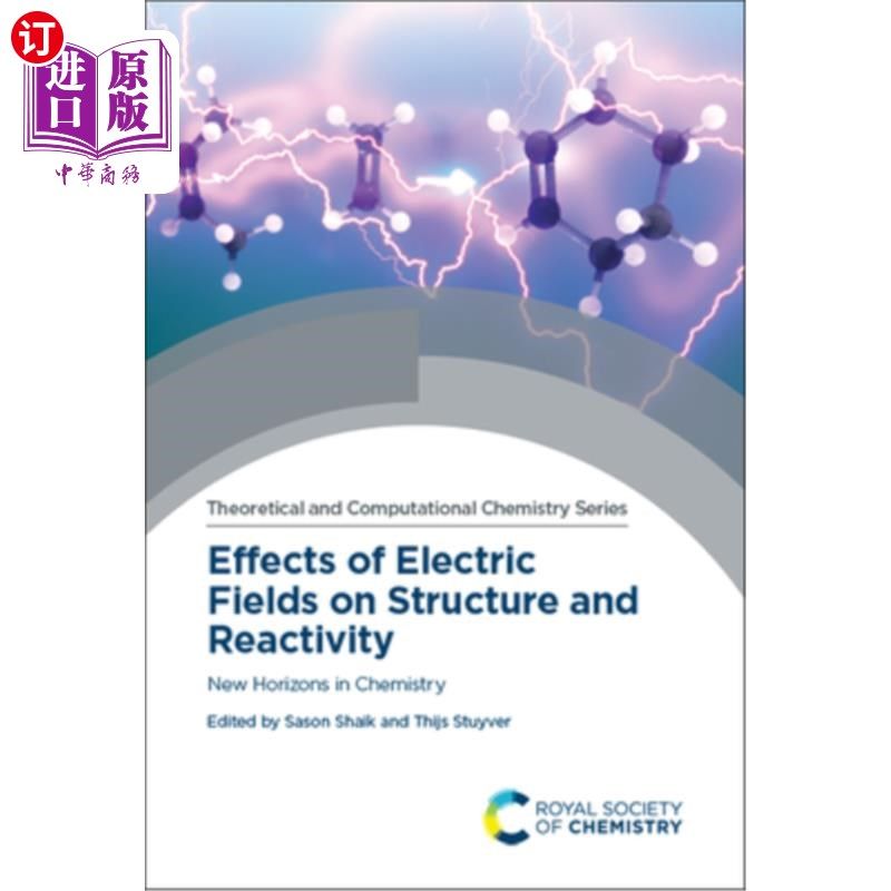 海外直订Effects of Electric Fields on Structure and Reactivity: New Horizons in Chemistr 电场对结构和反应性的影响: