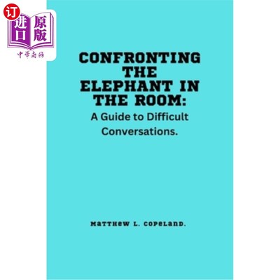 海外直订Confronting the Elephant in the Room.: A Guide to Difficult Conversations. 面对房间里的大象。：困难对话指南