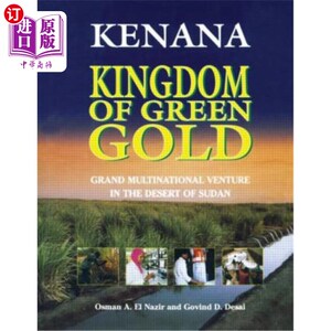 海外直订Kenana Kingdom of Green Gold: Grand Multinational Venture in the Desert of Sudan 绿色黄金的基纳纳王国:苏丹