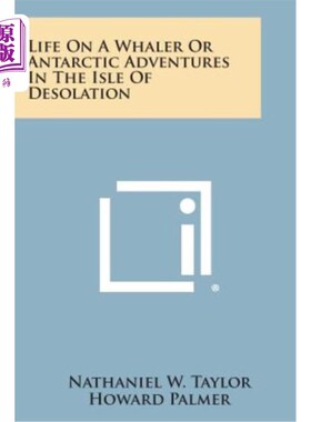 海外直订Life on a Whaler or Antarctic Adventures in the Isle of Desolation 在荒岛上捕鲸或南极探险的生活