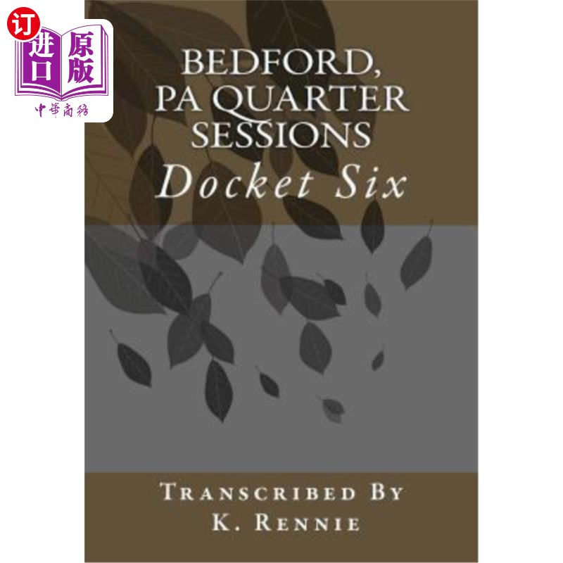 海外直订Bedford, PA Quarter Sessions - Docket Six 宾夕法尼亚州贝德福德第四季度会议——第六次会议记录