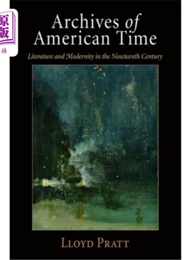 海外直订Archives of American Time: Literature and Modernity in the Nineteenth Century 美国时间档案:19世纪的文学与现