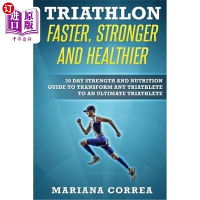 海外直订TRIATHLON FASTER, STRONGER And HEALTHIER: 30 DAY STRENGTH AND NUTRITION GUIDE TO 铁人三项运动更快、更强、更