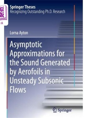 海外直订Asymptotic Approximations for the Sound Generated by Aerofoils in Unsteady Subso 非定常亚音速翼型声的渐近近似