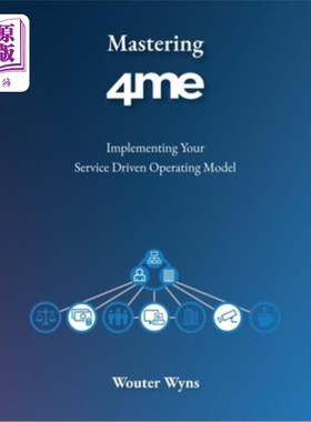 海外直订Mastering 4me: Implementing Your Service Driven Operating Model 掌握4me：实现服务驱动的运营模式