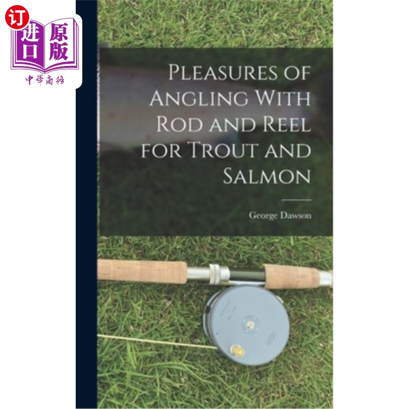 海外直订Pleasures of Angling With Rod and Reel for Trout and Salmon 垂钓鳟鱼和鲑鱼的钓竿和卷轴的乐趣
