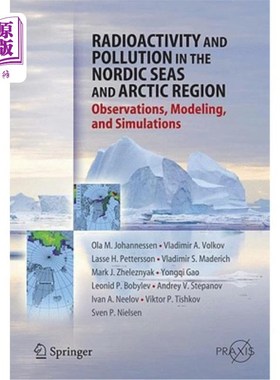 海外直订Radioactivity and Pollution in the Nordic Seas and Arctic: Observations, Modelin 北欧海洋和北极的放射性和污