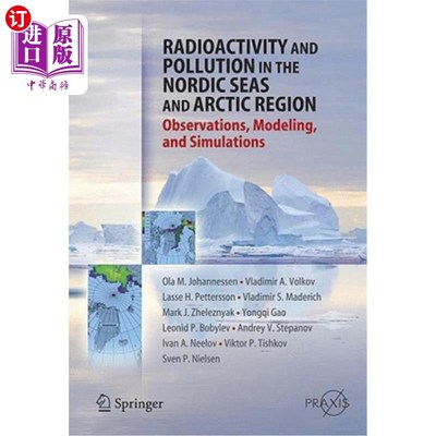 海外直订Radioactivity and Pollution in the Nordic Seas and Arctic: Observations, Modelin 北欧海洋和北极的放射性和污