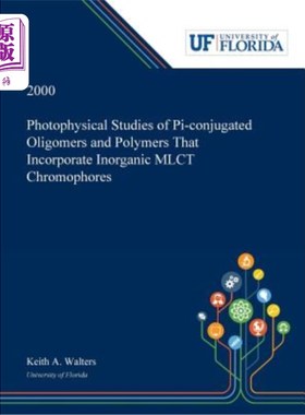 海外直订Photophysical Studies of Pi-conjugated Oligomers and Polymers That Incorporate I 含无机MLCT生色团
