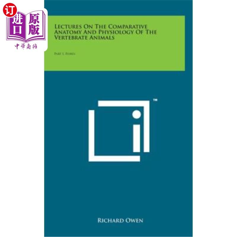 海外直订Lectures on the Comparative Anatomy and Physiology of the Vertebrate Animals: Pa 脊椎动物比较解剖学和生理学