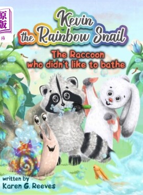 海外直订Kevin the Rainbow Snail: The Raccoon Who Didn't Like to Bathe (book 2) (Short Be 彩虹蜗牛凯文:不喜欢洗澡的