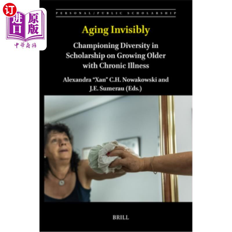 海外直订Aging Invisibly: Championing Diversity in Scholarship on Growing Older with Chro 看不见的衰老:倡导慢性病老
