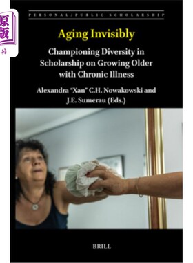 海外直订Aging Invisibly: Championing Diversity in Scholarship on Growing Older with Chro 看不见的衰老：倡导慢性病老