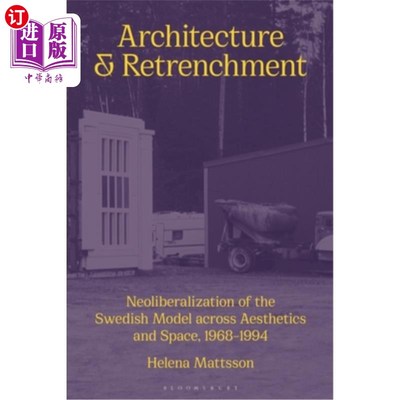 海外直订Architecture and Retrenchment: Neoliberalization of the Swedish Model Across Aes Architectu