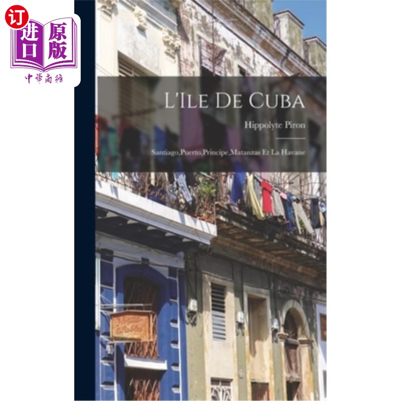 海外直订L'Ile de Cuba: Santiago, Puerto, Principe, Matanzas et la Havane 古巴岛：圣地亚哥、波多黎各、普林西比、马坦