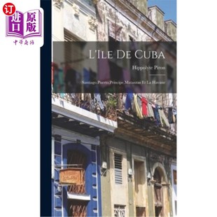 海外直订L'Ile de Cuba: Santiago, Puerto, Principe, Matanzas et la Havane 古巴岛:圣地亚哥、波多黎各、普林西比、马坦