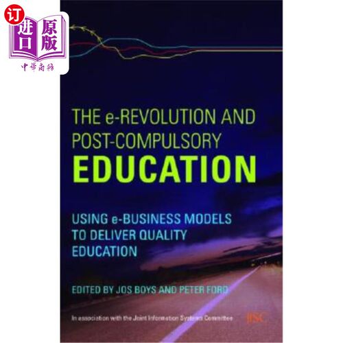海外直订The e-Revolution and Post-Compulsory Education: Using e-Business Models to Deliv 电子革命与后义务教育:利用