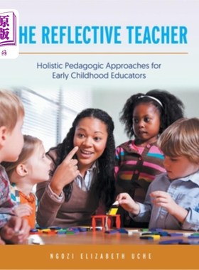 海外直订The Reflective Teacher: Holistic Pedagogic Approaches for Early Childhood Educat 反思性教师:幼儿教育家的整