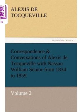 海外直订Correspondence & Conversations of Alexis de Tocqueville with Nassau William Seni 亚历克西斯·德·托克维尔与拿