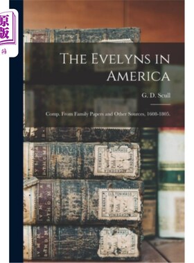 海外直订The Evelyns in America: Comp. From Family Papers and Other Sources, 1608-1805. 美国的伊夫林家族:来自1