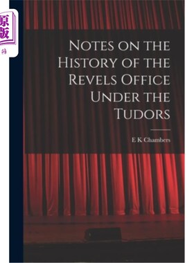 海外直订Notes on the History of the Revels Office Under the Tudors 都铎王朝时期狂欢办公室的历史注释