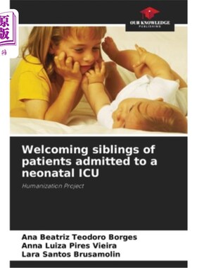 海外直订医药图书Welcoming siblings of patients admitted to a neonatal ICU 欢迎新生儿重症监护室收治患者的兄弟姐妹