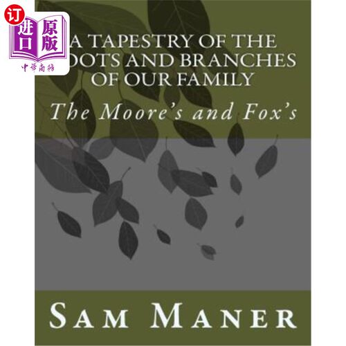 海外直订A Tapestry Of The Roots and Branches Of Our Family: The Moore's and Fox's 我们家族的根和分支：摩尔家族和福
