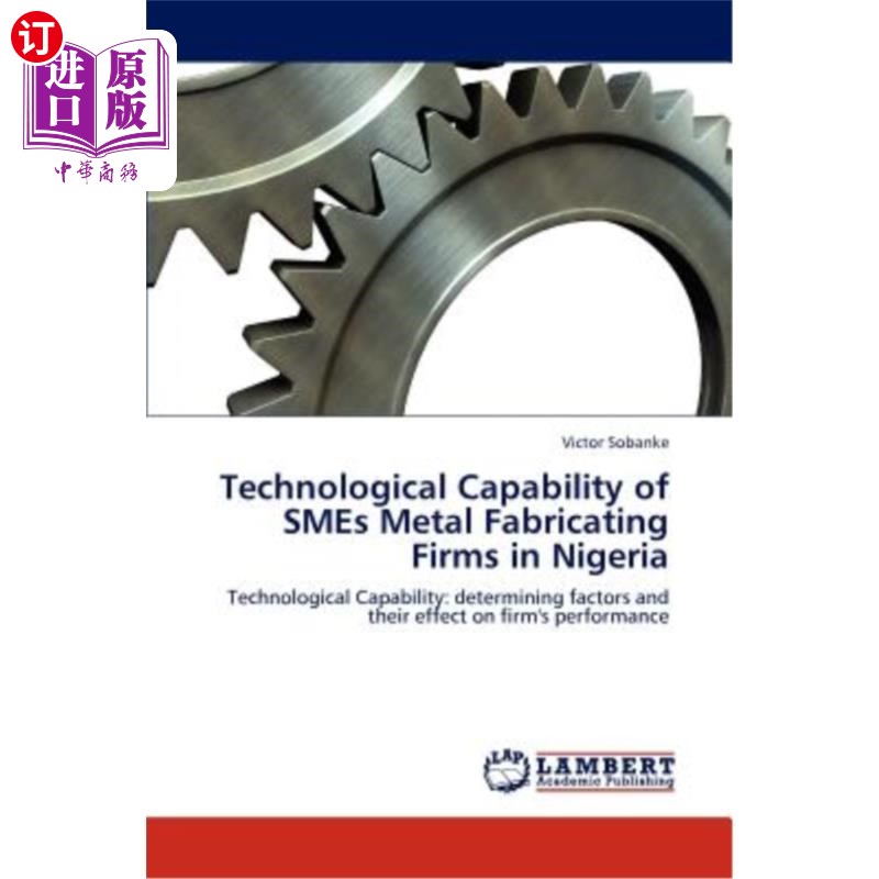 海外直订Technological Capability of SMEs Metal Fabricating Firms in Nigeria尼日利亚中小企业金属制造企业的技术能力