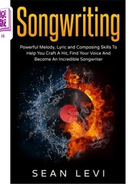 海外直订Songwriting: Powerful Melody, Lyric & Composing Skills to Help You Craft a Hit 歌曲创作：强大的旋律、抒情和