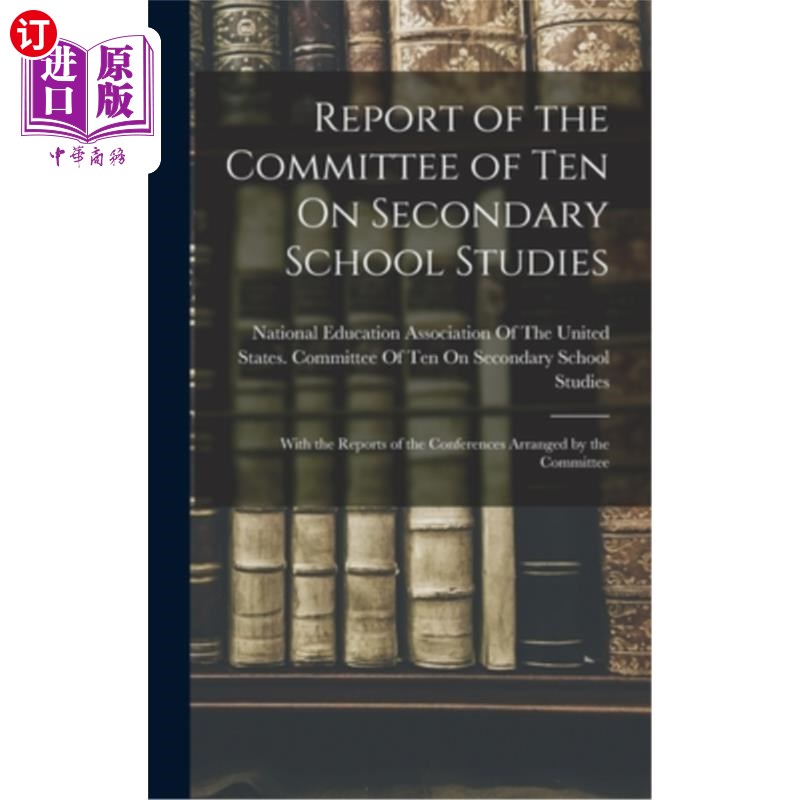 海外直订Report of the Committee of Ten On Secondary School Studies: With the Reports of  中学学习十人委员会报告:附