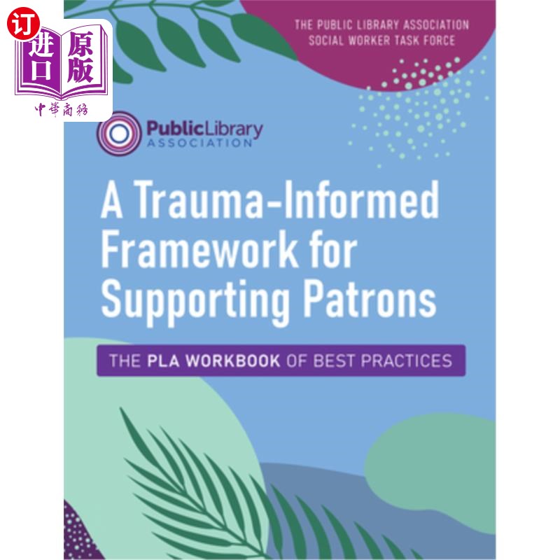 海外直订A Trauma-Informed Framework for Supporting Patrons: The PLA Workbook of Best Pra 支持赞助人的创伤知情框架: